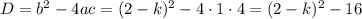 D=b^2-4ac=(2-k)^2-4\cdot1\cdot4=(2-k)^2-16