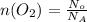 n(O_{2})=\frac{N_{o}}{N_{A}}