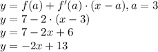 y=f(a)+f'(a) \cdot (x-a), a=3\\ y=7-2 \cdot (x-3)\\ y=7-2x+6\\ y=-2x+13