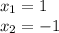 x_{1}=1\\x_{2}=-1