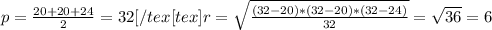 p=\frac{20+20+24}{2}=32[/tex[tex]r=\sqrt{\frac{(32-20)*(32-20)*(32-24)}{32}}=\sqrt{36}=6