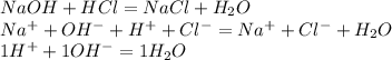 NaOH+HCl=NaCl+H_2O\\Na^++OH^-+H^++Cl^-=Na^++Cl^-+H_2O\\1H^++1OH^-=1H_2O