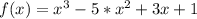 f(x)=x^3-5*x^2+3x+1