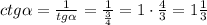 ctg\alpha=\frac{1}{tg\alpha}=\frac{1}{\frac{3}{4}}=1\cdot{\frac{4}{3}}=1 \frac{1}{3}