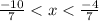 \frac{-10}7<x<\frac{-4}{7}