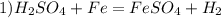 1) H_2SO_4+Fe=FeSO_4+H_2