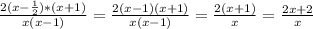 \frac{2(x-\frac{1}{2})*(x+1)}{x(x-1)}=\frac{2(x-1)(x+1)}{x(x-1)}=\frac{2(x+1)}{x}=\frac{2x+2}{x}