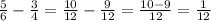 \frac {5}{6}-\frac {3}{4}=\frac {10}{12}-\frac {9}{12}=\frac {10-9}{12}=\frac {1}{12}