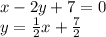 x-2y+7=0\\ y=\frac12x+\frac72