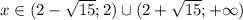 x \in (2 - \sqrt{15}; 2) \cup (2 + \sqrt{15}; +\infty)