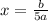 x=\frac{b}{5a}