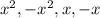 x^{2}, -x^{2}, x, -x