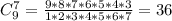 C_9^7=\frac{9*8*7*6*5*4*3}{1*2*3*4*5*6*7}=36