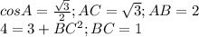 cosA=\frac{\sqrt3}{2};AC=\sqrt3; AB=2\\ 4=3+BC^2; BC=1}