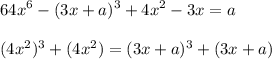 \displaystyle 64x^6-(3x+a)^3+4x^2-3x=a\\\\(4x^2)^3+(4x^2)=(3x+a)^3+(3x+a)