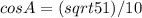 cosA= (sqrt51)/10