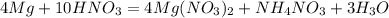 4Mg+10HNO_3=4Mg(NO_3)_2+NH_4NO_3+3H_3O