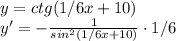 y=ctg(1/6x+10)\\ y'=-\frac{1}{sin^2(1/6x+10)}\cdot1/6