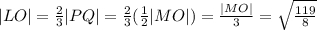 |LO| = \frac{2}{3}|PQ| = \frac{2}{3}(\frac{1}{2}|MO|) = \frac{|MO|}{3} = \sqrt{\frac{119}{8}}