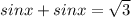 sinx+sinx=\sqrt{3}