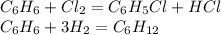 C_6H_6+Cl_2=C_6H_5Cl+HCl\\C_6H_6+3H_2=C_6H_{12}