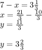 7-x=3\frac{1}{3}\\x=\frac{21}3-\frac{10}{3}\\y=\frac{11}{3}\\\\y=3\frac{2}{3}