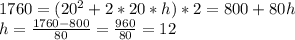 1760 = (20^2+2*20*h)*2 = 800+80h\\ h = \frac{1760-800}{80} = \frac{960}{80}=12