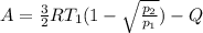 A=\frac{3}{2}RT_1(1-\sqrt{\frac{p_2}{p_1}}) - Q