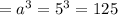 =a^3=5^3=125\\