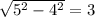 \sqrt{5^2-4^2}=3