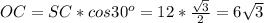 OC = SC * cos30^o = 12 * \frac{ \sqrt{3}}{2} = 6 \sqrt{3}