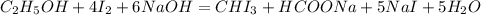 C_2H_5OH + 4I_2 + 6NaOH=CHI_3 + HCOONa +5NaI+5H_2O