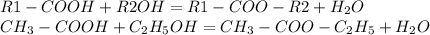 R1-COOH+R2OH=R1-COO-R2+H_2O\\CH_3-COOH+C_2H_5OH=CH_3-COO-C_2H_5+H_2O