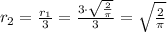 r_{2}=\frac{r_{1}}{3}=\frac{3\cdot\sqrt{\frac{2}{\pi}}}{3}=\sqrt{\frac{2}{\pi}}