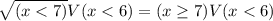 \sqrt{(x<7)}V(x<6)=(x\geq7)V(x<6)