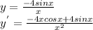 y=\frac{-4sinx}{x}\\ y^{'}=\frac{-4xcosx+4sinx}{x^{2}}