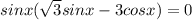 sinx(\sqrt{3}sinx-3cosx)=0