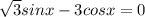 \sqrt{3}sinx-3cosx=0