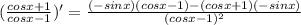 (\frac{cosx+1}{cosx-1})'=\frac{(-sinx)(cosx-1)-(cosx+1)(-sinx)}{(cosx-1)^2}