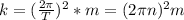 k=(\frac{2\pi}{T})^2*m=(2\pi n)^2m