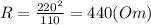 R=\frac{220^2}{110}=440(Om)