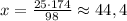 x=\frac{25\cdot174}{98}\approx44,4