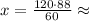 x=\frac{120\cdot88}{60}\approx