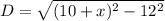 D=\sqrt{(10+x)^2-12^2}