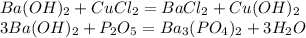 Ba(OH)_2+CuCl_2=BaCl_2+Cu(OH)_2\\3Ba(OH)_2+P_2O_5=Ba_3(PO_4)_2+3H_2O