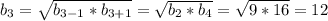 b_3=\sqrt{b_{3-1}*b_{3+1}}=\sqrt{b_2*b_4}=\sqrt{9*16}=12