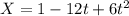 X = 1 - 12t + 6t^2