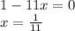 1-11x=0\\x=\frac{1}{11}