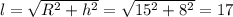 l=\sqrt{R^2+h^2}=\sqrt{15^2+8^2}=17