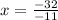 x=\frac{-32}{-11}